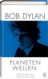 Bob Dylan: Planetenwellen. Gedichte und Prosa. Englisch / Deutsch. Herausgegeben und übersetzt von Heinrich Detering. Hoffmann und Campe-Verlag 2017