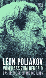 Léon Poliakov. Vom Hass zum Genozid. Das Dritte Reich und die Juden. Aus dem Französischen übersetzt, herausgegeben und mit einem Nachwort von Ahlrich Meyer. 599 S.